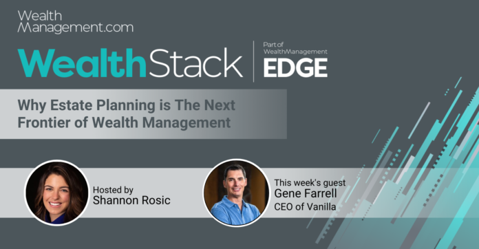The WealthStack Podcast: Why Estate Planning Is the Next Frontier of Wealth Management With Gene Farrell